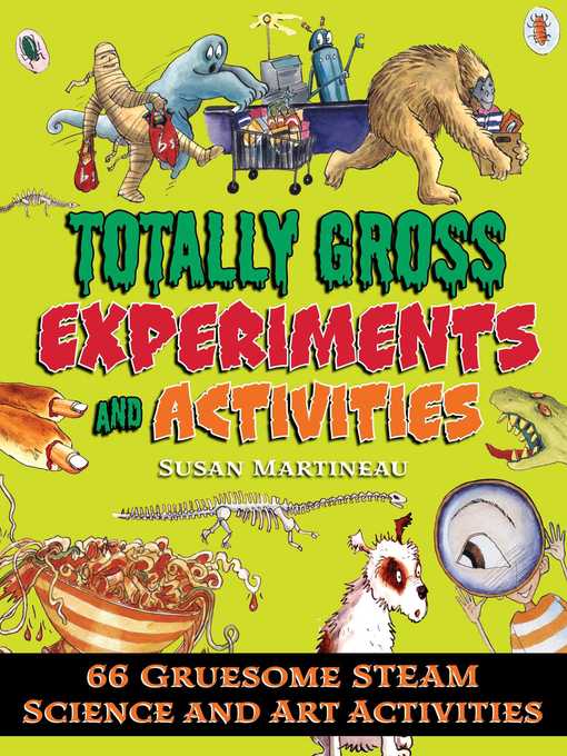 Title details for Totally Gross Experiments and Activities: 66 Gruesome STEAM Science and Art Activities by Susan Martineau - Wait list